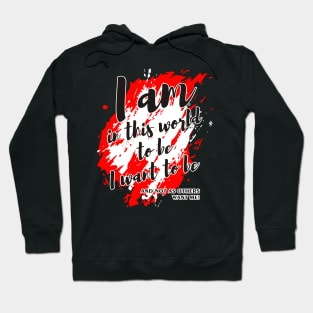 I AM IN THIS WORLD TO BE Message Hoodie